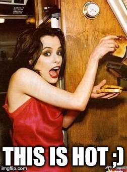 Hot | THIS IS HOT ;) | image tagged in parker posey,toast | made w/ Imgflip meme maker