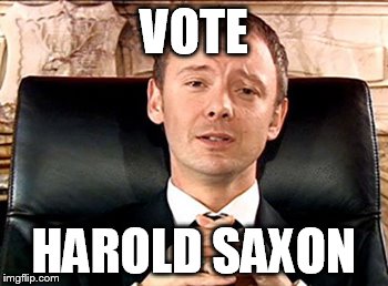 VOTE HAROLD SAXON | made w/ Imgflip meme maker