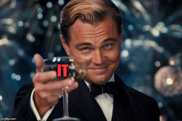 Leonardo Dicaprio Cheers Meme | IT | image tagged in memes,leonardo dicaprio cheers | made w/ Imgflip meme maker