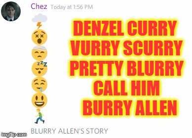 DENZEL CURRY VURRY SCURRY PRETTY BLURRY CALL HIM   BURRY ALLEN | image tagged in my name is blurry allen | made w/ Imgflip meme maker