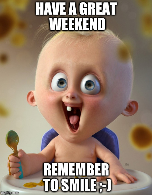 HAVE A GREAT WEEKEND; REMEMBER TO SMILE ;-) | made w/ Imgflip meme maker