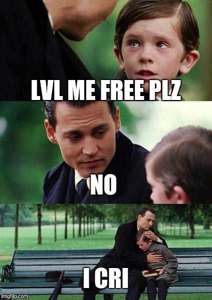 Finding Neverland Meme | LVL ME FREE PLZ; NO; I CRI | image tagged in memes,finding neverland | made w/ Imgflip meme maker