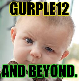 Skeptical Baby Meme | GURPLE12 AND BEYOND. | image tagged in memes,skeptical baby | made w/ Imgflip meme maker