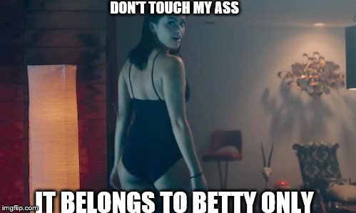 Riverdale | DON'T TOUCH MY ASS; IT BELONGS TO BETTY ONLY | image tagged in riverdale | made w/ Imgflip meme maker