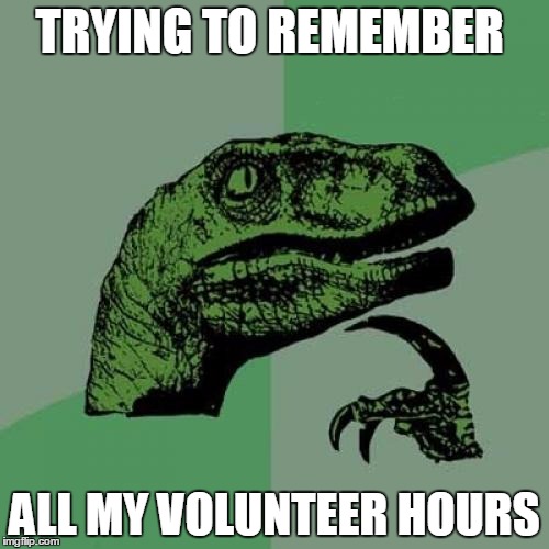 Philosoraptor Meme | TRYING TO REMEMBER; ALL MY VOLUNTEER HOURS | image tagged in memes,philosoraptor | made w/ Imgflip meme maker
