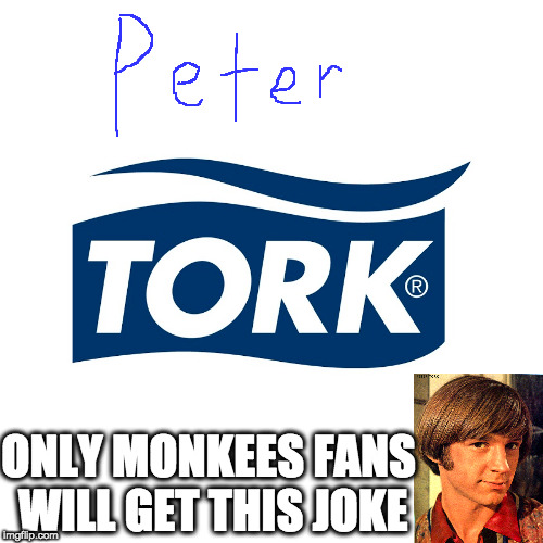 Peter Tork | ONLY MONKEES FANS WILL GET THIS JOKE | image tagged in the monkees,funny memes | made w/ Imgflip meme maker