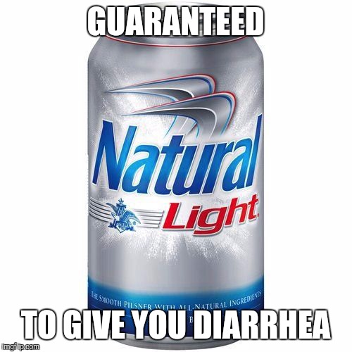 Truth in advertising | GUARANTEED; TO GIVE YOU DIARRHEA | image tagged in memes,beer | made w/ Imgflip meme maker