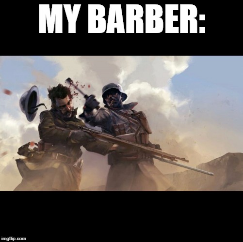 Never again shall my hair follicles be touched | MY BARBER: | image tagged in battlefield,barber,battlefield 1,electronic arts | made w/ Imgflip meme maker