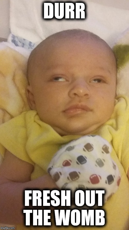 At first I was derped then I was petrifiedKept thinking I could never live with my eyes crossed to the side  | DURR; FRESH OUT THE WOMB | image tagged in derp,derpy,face,lol,baby,sleep | made w/ Imgflip meme maker
