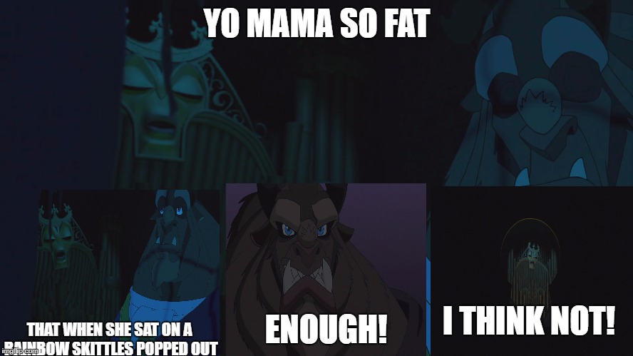 That moment when the Beast has reached the end of his rope. | YO MAMA SO FAT; I THINK NOT! ENOUGH! THAT WHEN SHE SAT ON A RAINBOW SKITTLES POPPED OUT | image tagged in forte annoying beast | made w/ Imgflip meme maker