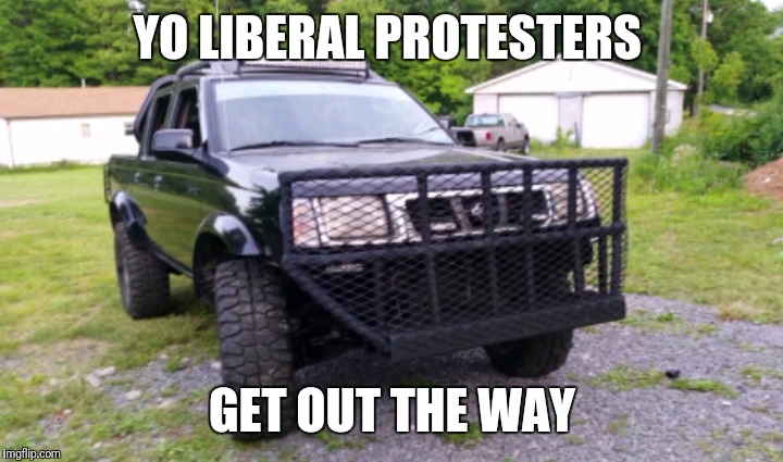 YO LIBERAL PROTESTERS; GET OUT THE WAY | image tagged in stupid liberals | made w/ Imgflip meme maker