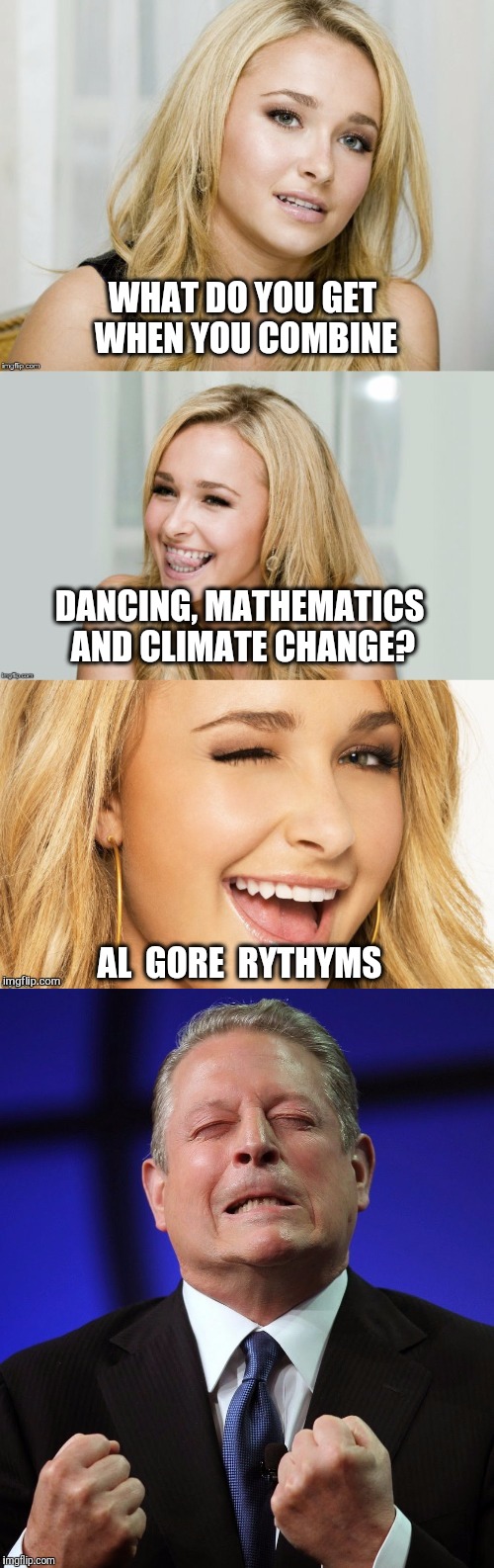 A very inconvenient pun | WHAT DO YOU GET WHEN YOU COMBINE; DANCING, MATHEMATICS AND CLIMATE CHANGE? AL  GORE  RYTHYMS | image tagged in al gore,bad pun hayden panettiere | made w/ Imgflip meme maker