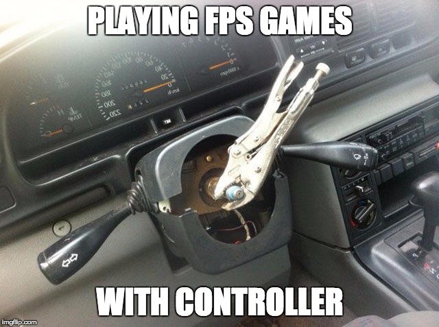 PLAYING FPS GAMES; WITH CONTROLLER | image tagged in steering wheel | made w/ Imgflip meme maker