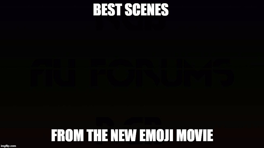 bad movie | BEST SCENES; FROM THE NEW EMOJI MOVIE | image tagged in movie | made w/ Imgflip meme maker