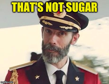 Captain Obvious | THAT'S NOT SUGAR | image tagged in captain obvious | made w/ Imgflip meme maker