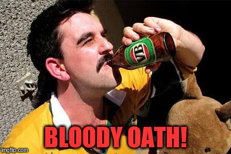 BLOODY OATH! | made w/ Imgflip meme maker