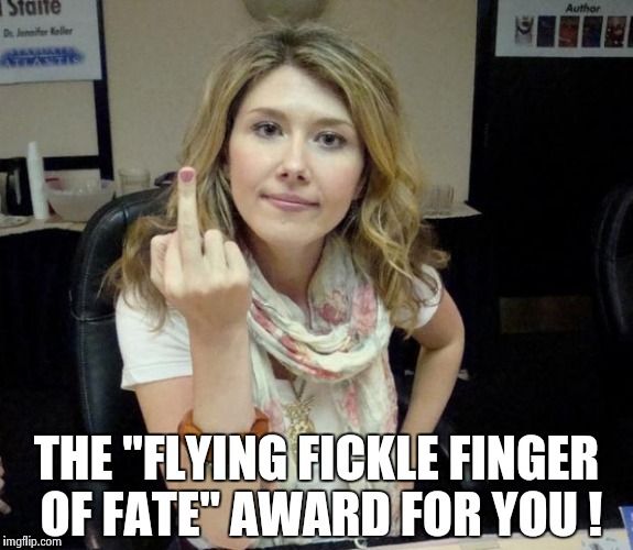 Jewel's finger | THE "FLYING FICKLE FINGER OF FATE" AWARD FOR YOU ! | image tagged in jewel's finger | made w/ Imgflip meme maker