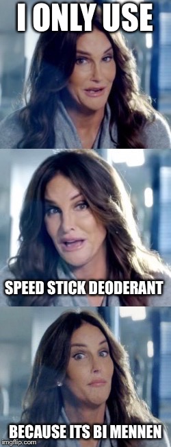 Bad Pun Caitlyn | I ONLY USE; SPEED STICK DEODERANT; BECAUSE ITS BI MENNEN | image tagged in bad pun caitlyn,memes,funny | made w/ Imgflip meme maker
