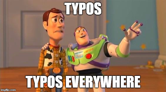 TOYSTORY EVERYWHERE |  TYPOS; TYPOS EVERYWHERE | image tagged in toystory everywhere | made w/ Imgflip meme maker