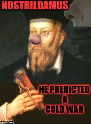 Sneezin a reason   | NOSTRILDAMUS; HE PREDICTED A COLD WAR | image tagged in prediction,memes,funny,cold war,sneeze | made w/ Imgflip meme maker