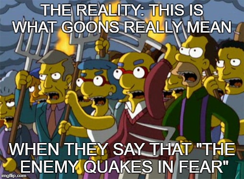 Typical Goons News Reporting | THE REALITY: THIS IS WHAT GOONS REALLY MEAN; WHEN THEY SAY THAT "THE ENEMY QUAKES IN FEAR" | image tagged in eve online | made w/ Imgflip meme maker