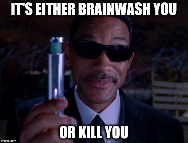 The Government's Two Options  | IT'S EITHER BRAINWASH YOU; OR KILL YOU | image tagged in what do we have here,memes,government,brainwashing | made w/ Imgflip meme maker