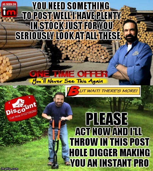 Big posts, small posts, even reposts we have them all! | SERIOUSLY LOOK AT ALL THESE; PLEASE | image tagged in billy mays,reposts | made w/ Imgflip meme maker