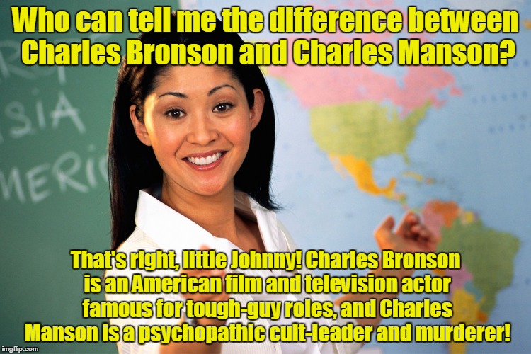 Who can tell me the difference between Charles Bronson and Charles Manson? That's right, little Johnny! Charles Bronson is an American film  | made w/ Imgflip meme maker