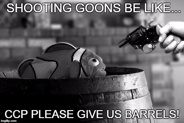 Shooting Goons Be Like... | SHOOTING GOONS BE LIKE... CCP PLEASE GIVE US BARRELS! | image tagged in eve online | made w/ Imgflip meme maker
