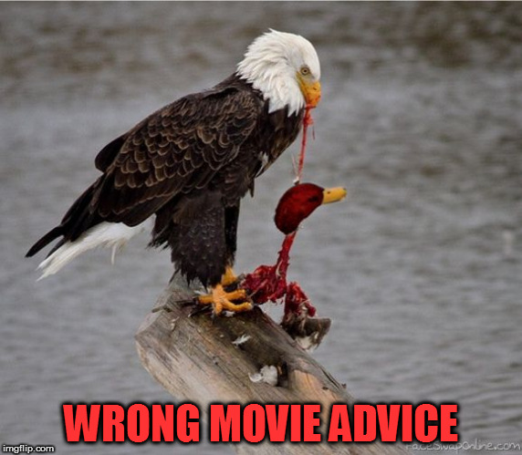 WRONG MOVIE ADVICE | made w/ Imgflip meme maker