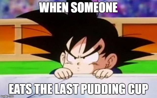 Goten | WHEN SOMEONE; EATS THE LAST PUDDING CUP | image tagged in goten | made w/ Imgflip meme maker