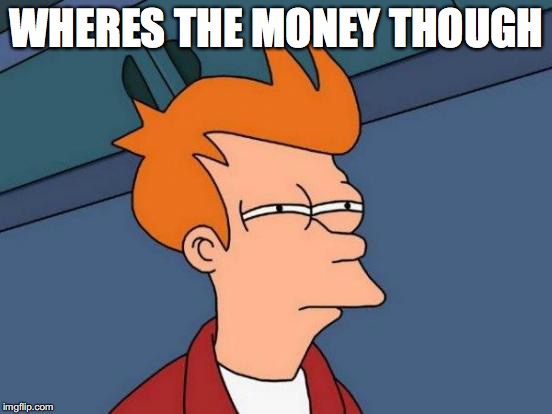 Futurama Fry | WHERES THE MONEY THOUGH | image tagged in memes,futurama fry | made w/ Imgflip meme maker