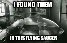 I FOUND THEM IN THIS FLYING SAUCER | made w/ Imgflip meme maker