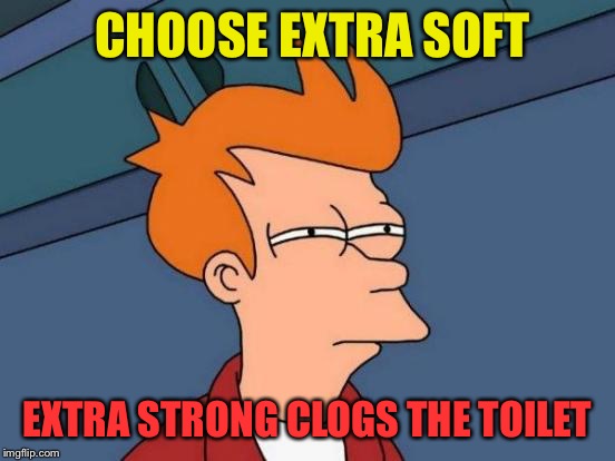 Futurama Fry Meme | CHOOSE EXTRA SOFT EXTRA STRONG CLOGS THE TOILET | image tagged in memes,futurama fry | made w/ Imgflip meme maker