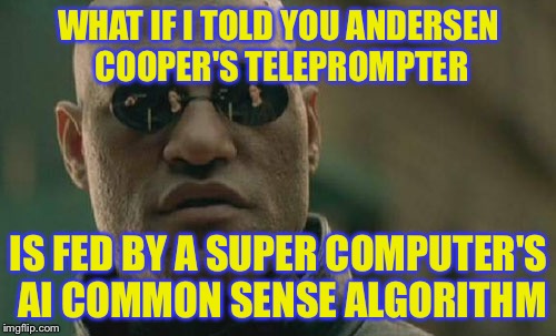 Matrix Morpheus Meme | WHAT IF I TOLD YOU ANDERSEN COOPER'S TELEPROMPTER IS FED BY A SUPER COMPUTER'S AI COMMON SENSE ALGORITHM | image tagged in memes,matrix morpheus | made w/ Imgflip meme maker