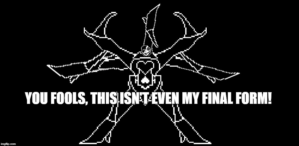 YOU FOOLS, THIS ISN'T EVEN MY FINAL FORM! | image tagged in memes,mettaton,legs,this isn't even my final form | made w/ Imgflip meme maker