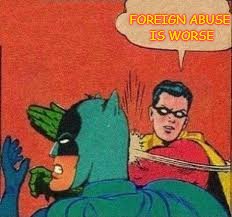 FOREIGN ABUSE IS WORSE | made w/ Imgflip meme maker