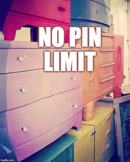 NO PIN LIMIT | made w/ Imgflip meme maker