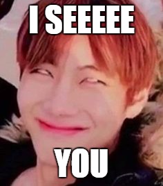 memeabe bts | I SEEEEE; YOU | image tagged in memeabe bts | made w/ Imgflip meme maker