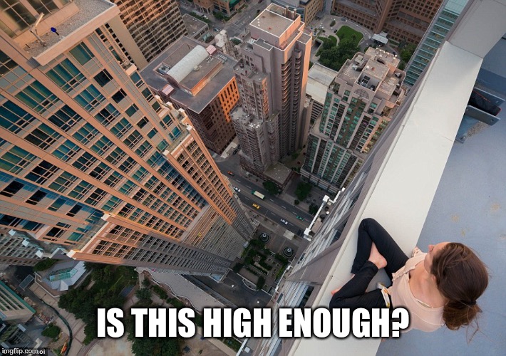 IS THIS HIGH ENOUGH? | made w/ Imgflip meme maker