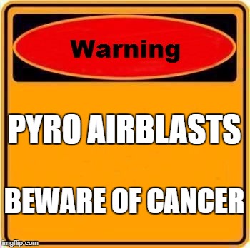 Warning Sign Meme | PYRO AIRBLASTS; BEWARE OF CANCER | image tagged in memes,warning sign | made w/ Imgflip meme maker