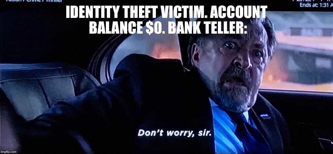 It's all good bro! | IDENTITY THEFT VICTIM. ACCOUNT BALANCE $0. BANK TELLER: | image tagged in memes,funny memes,identity theft,the fast and the furious,fast and furious,bank account | made w/ Imgflip meme maker