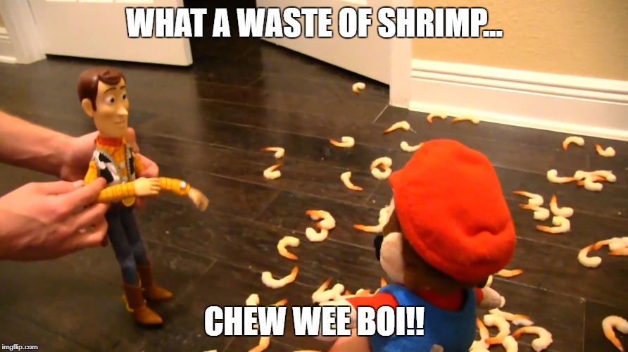 CHEW WEE BOI!! | WHAT A WASTE OF SHRIMP... CHEW WEE BOI!! | image tagged in sml,shrimpo,woody | made w/ Imgflip meme maker