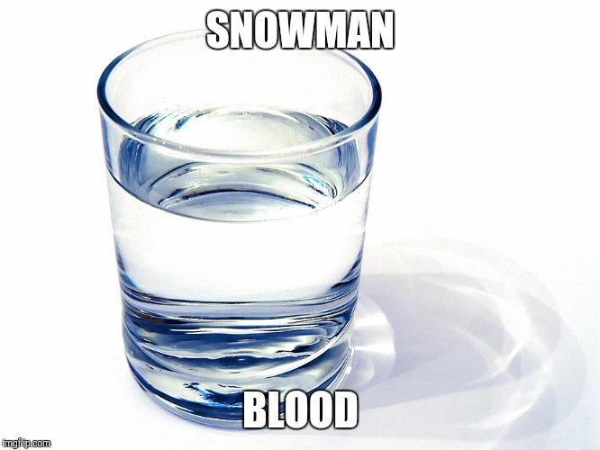 SNOWMAN; BLOOD | made w/ Imgflip meme maker