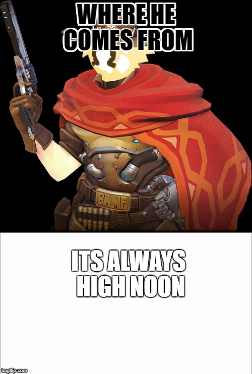 WHERE HE COMES FROM; ITS ALWAYS HIGH NOON | image tagged in cowboys | made w/ Imgflip meme maker