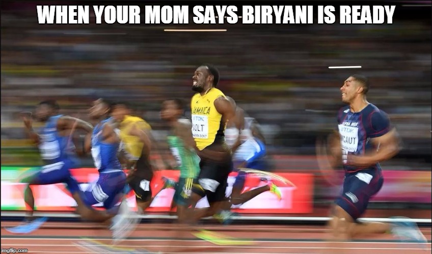 WHEN YOUR MOM SAYS BIRYANI IS READY | image tagged in running | made w/ Imgflip meme maker