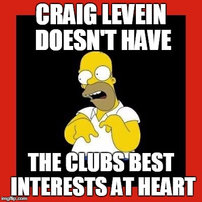 Retard homer.  | CRAIG LEVEIN DOESN'T HAVE; THE CLUBS BEST INTERESTS AT HEART | image tagged in retard homer | made w/ Imgflip meme maker