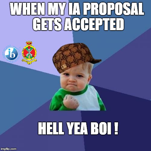 Success Kid Meme | WHEN MY IA PROPOSAL GETS ACCEPTED; HELL YEA BOI ! | image tagged in memes,success kid,scumbag | made w/ Imgflip meme maker