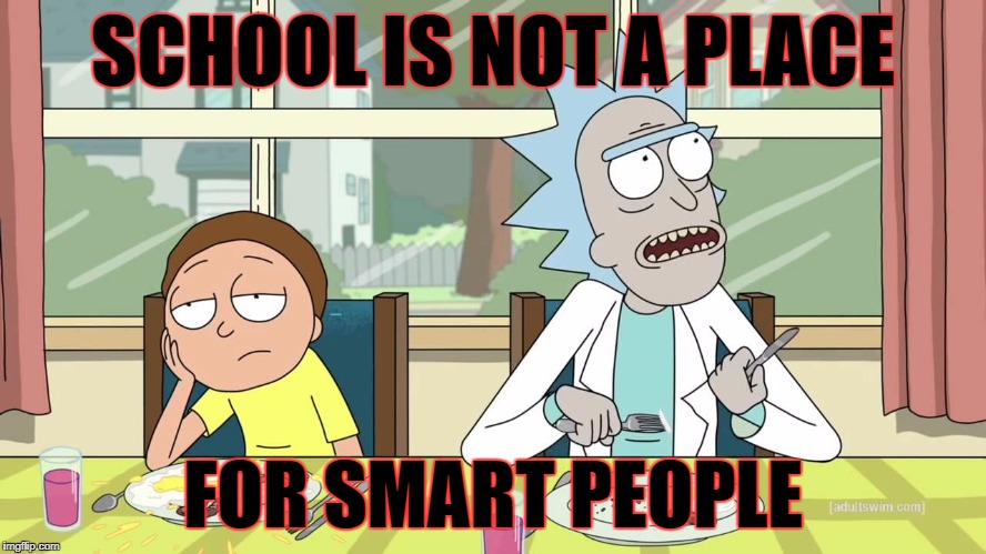 SCHOOL IS NOT A PLACE FOR SMART PEOPLE | made w/ Imgflip meme maker