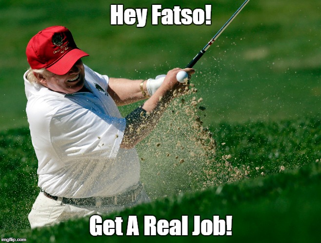 Hey Fatso! Get A Real Job! | made w/ Imgflip meme maker